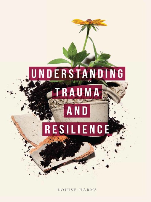 Title details for Understanding Trauma and Resilience by Louise Harms - Available